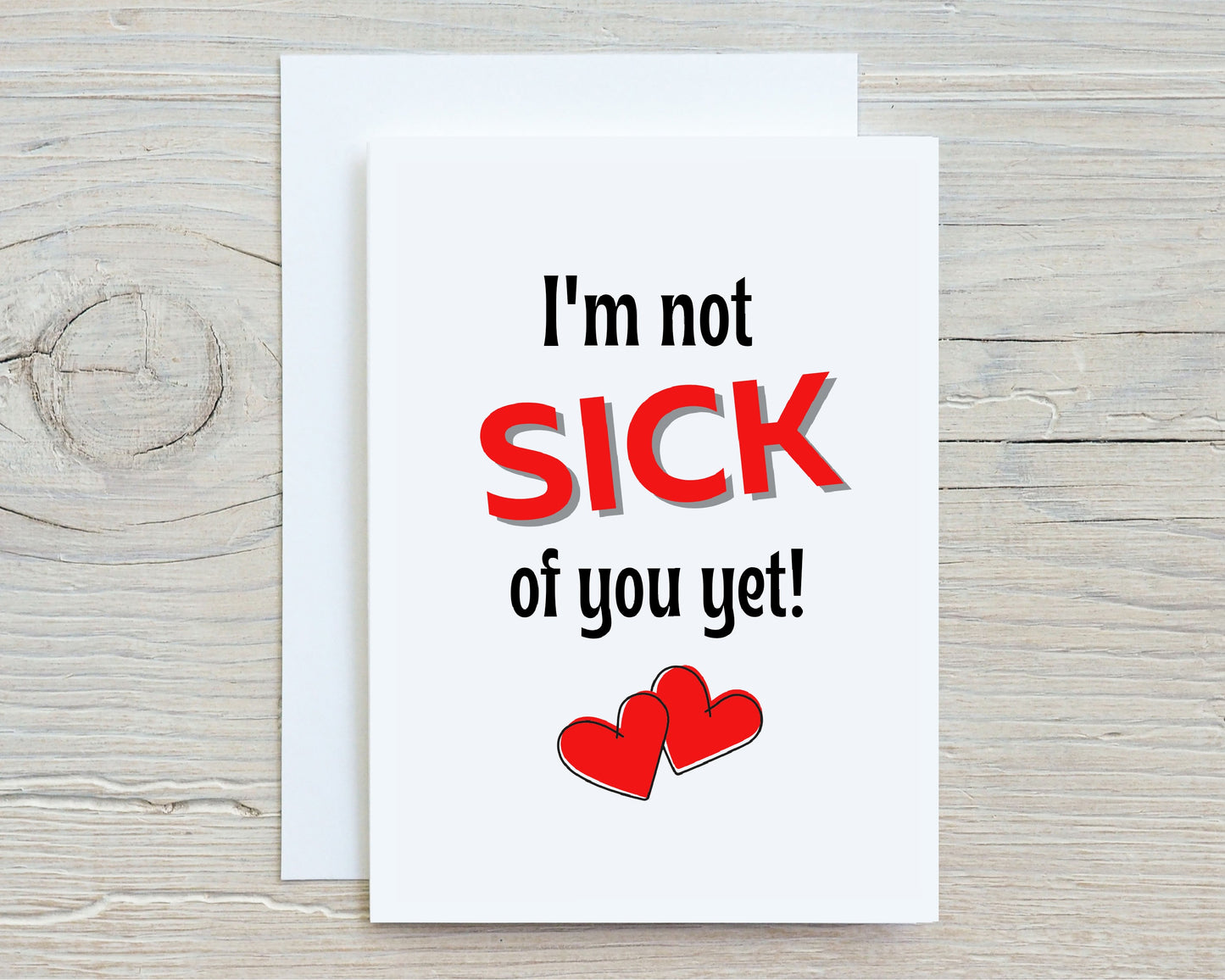 Valentines Card | I'm Not Sick Of You Yet | Funny Valentine's Card