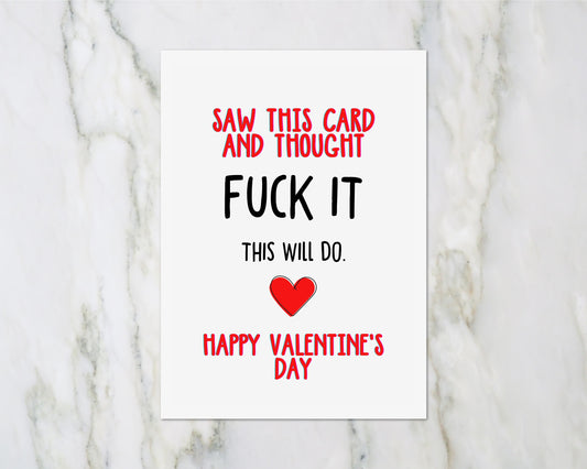 Valentines Card | Saw This Card And Thought Fuck It, This Will Do | Funny Valentine's Card