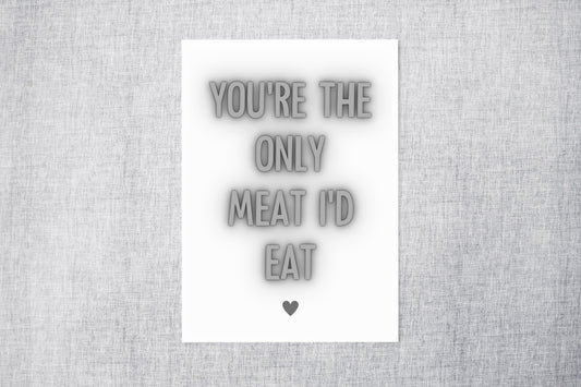 Valentines Card | Anniversary Card | You're The Only Meat I'd Eat | Funny Card | Rude Card | Vegan Card