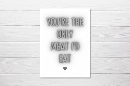 Valentines Card | Anniversary Card | You're The Only Meat I'd Eat | Funny Card | Rude Card | Vegan Card