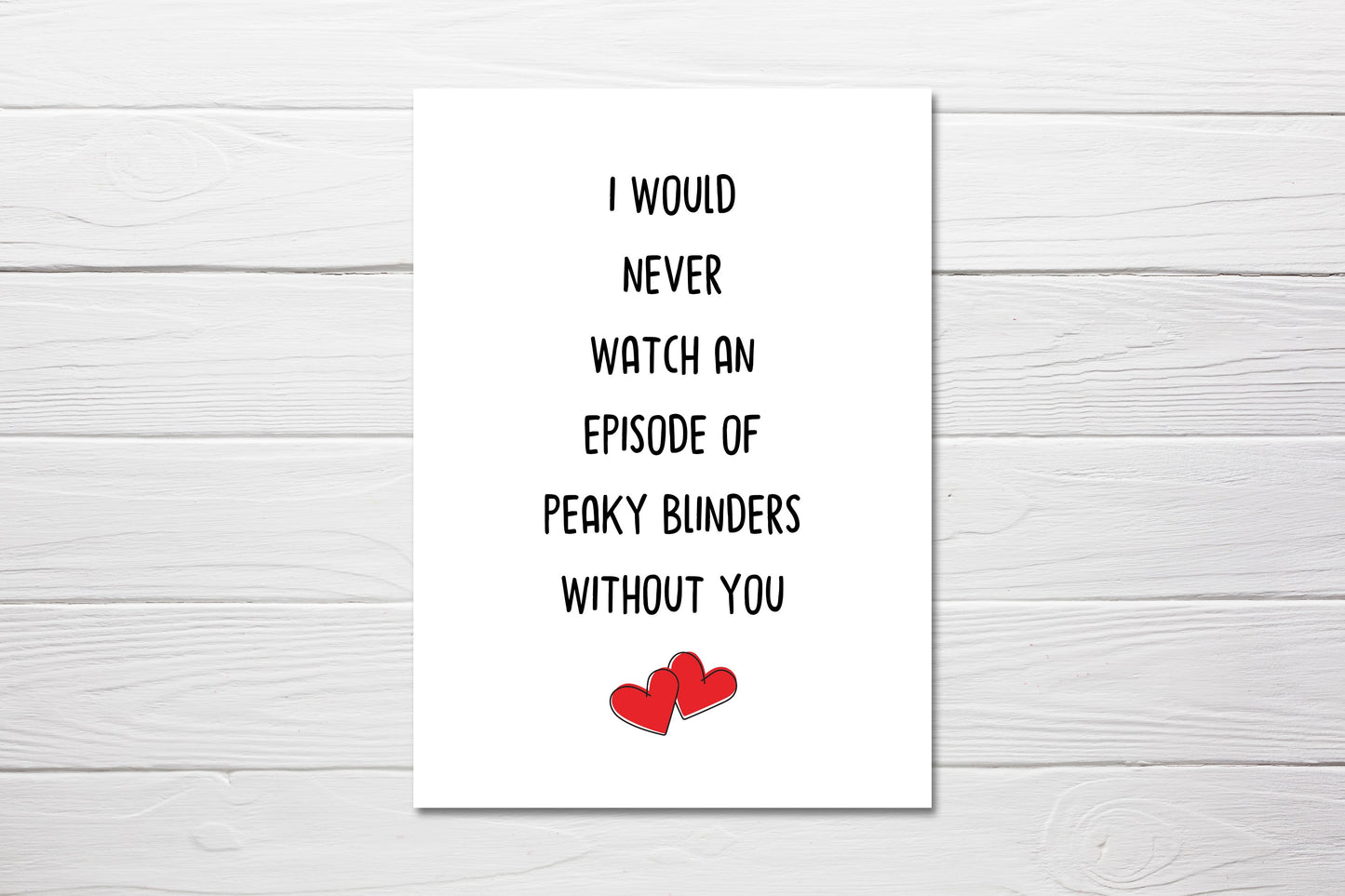 Valentines Card | Anniversary Card | I Would Never Watch An Episode Of Peaky Blinders Without You | Couples Card