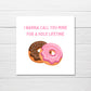 Valentines Card | Anniversary Card | I Wanna Call You Mine For A Hole Lifetime | Couples Card