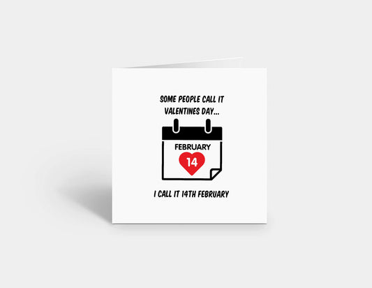 Valentines Card | Some People Call It Valentine's Day, I Call It 14th February | Funny Valentine's Card