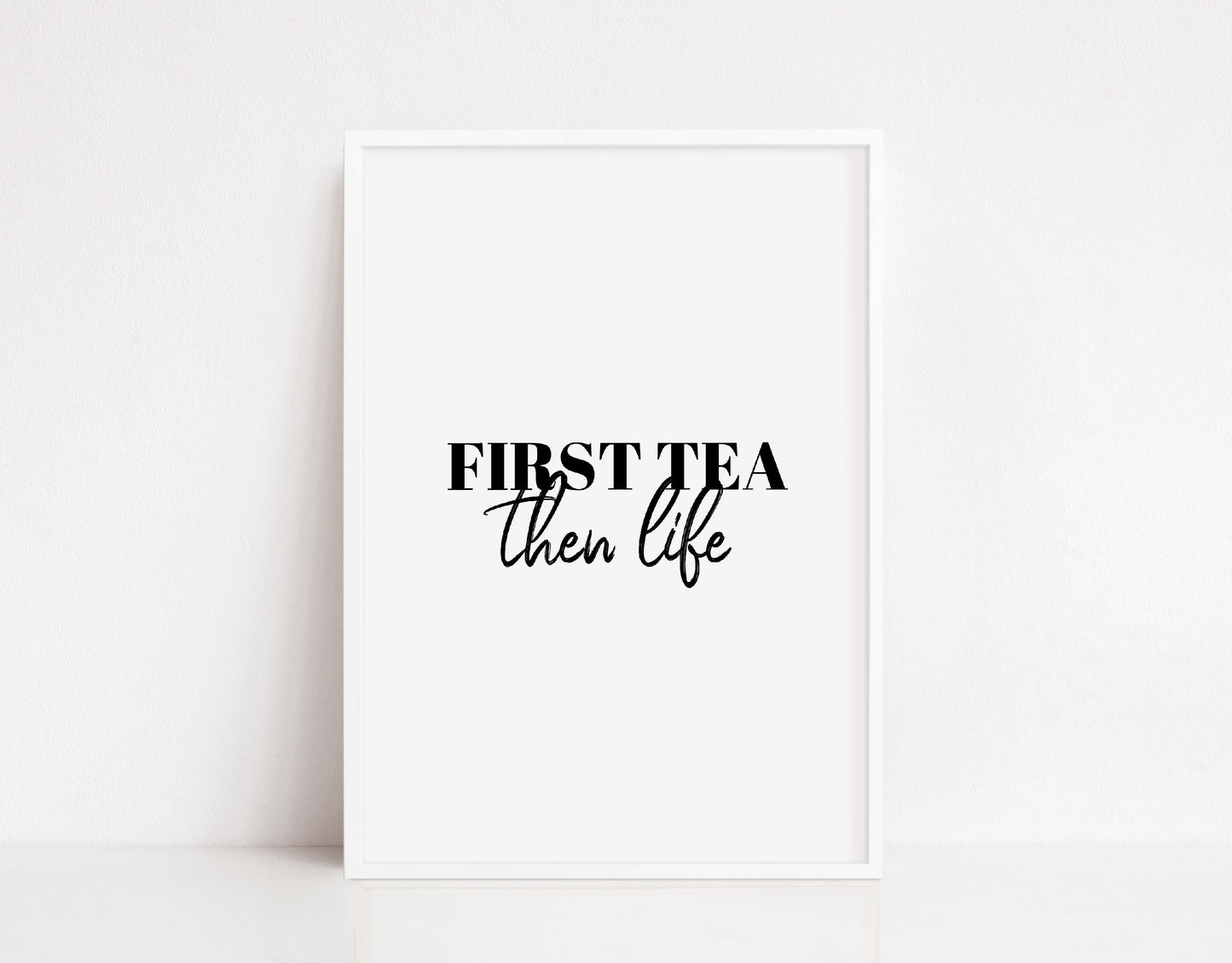 Kitchen Print | First Tea Then Life | Quote Print