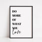 Quote Print | Do More Of What You Love | Funny Print | Cute Print