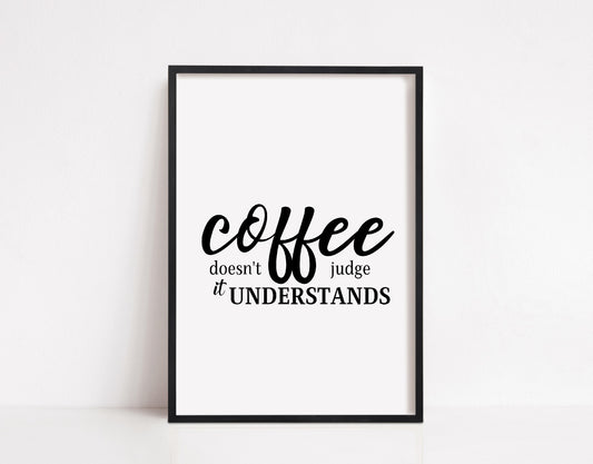 Kitchen Print | Coffee Doesn't Judge, It Understands | Coffee Print | Quote Print - Dinky Designs