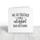 Valentines Card | Anniversary Card | We Go Together Like Alcohol And Bad Decisions | Couples Card