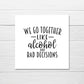 Valentines Card | Anniversary Card | We Go Together Like Alcohol And Bad Decisions | Couples Card