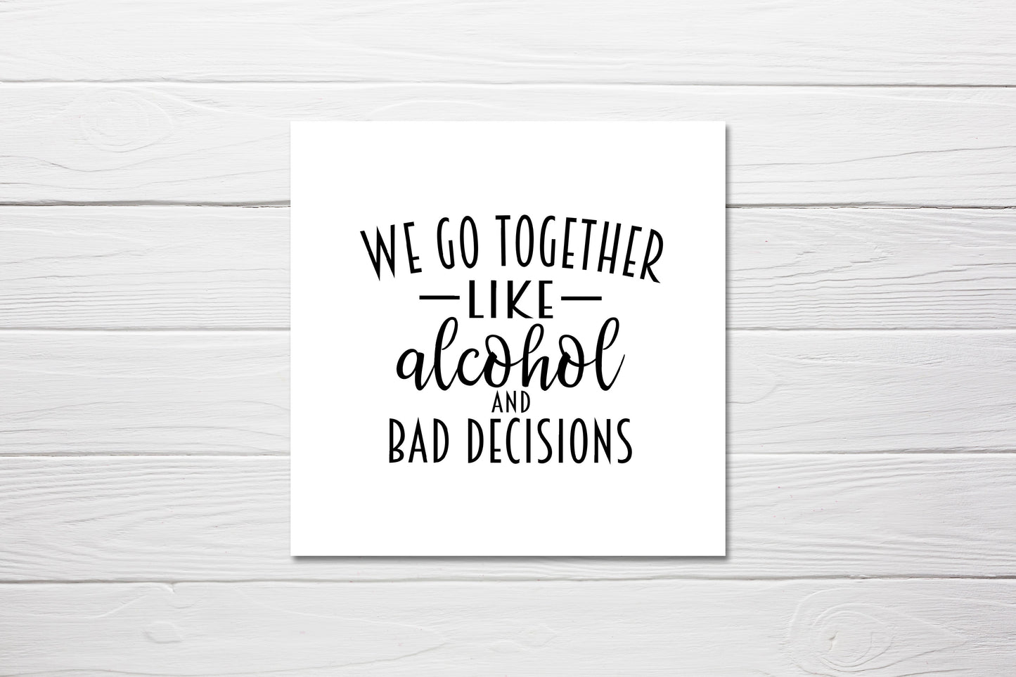 Valentines Card | Anniversary Card | We Go Together Like Alcohol And Bad Decisions | Couples Card