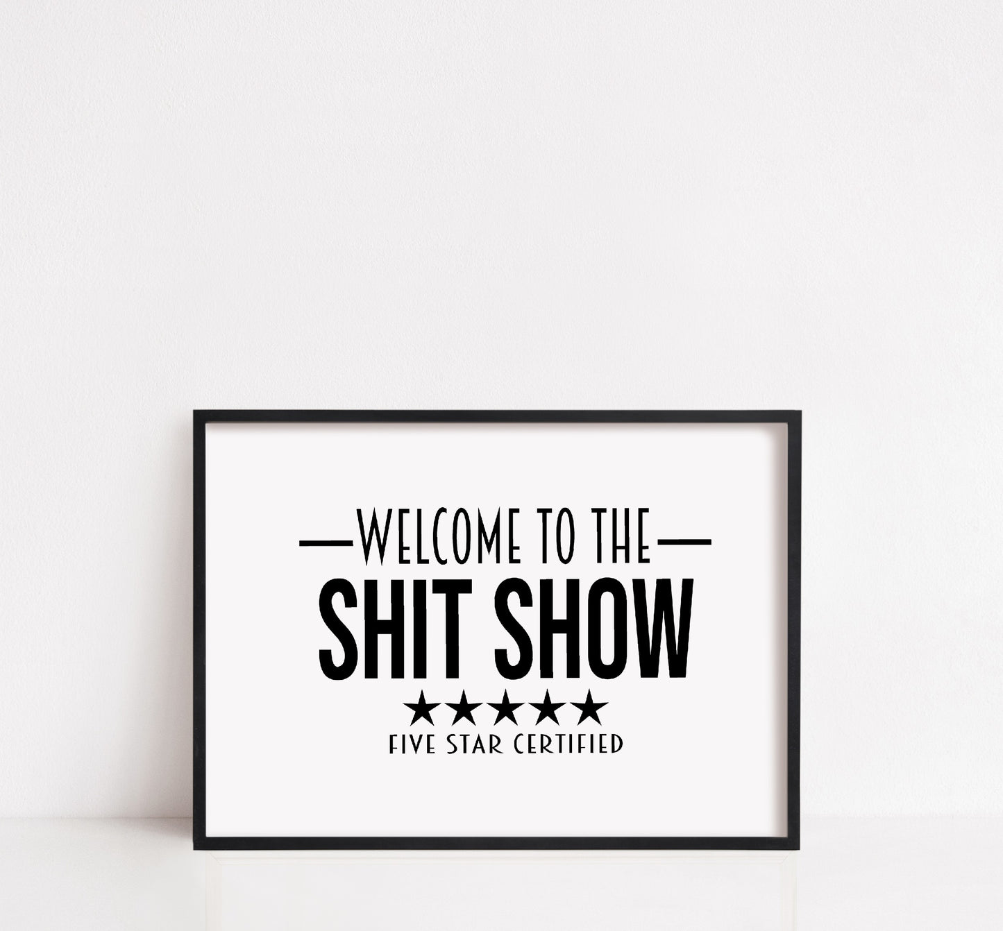 Quote Print | Welcome To The Shit Show - Five Star Certified | Funny Print