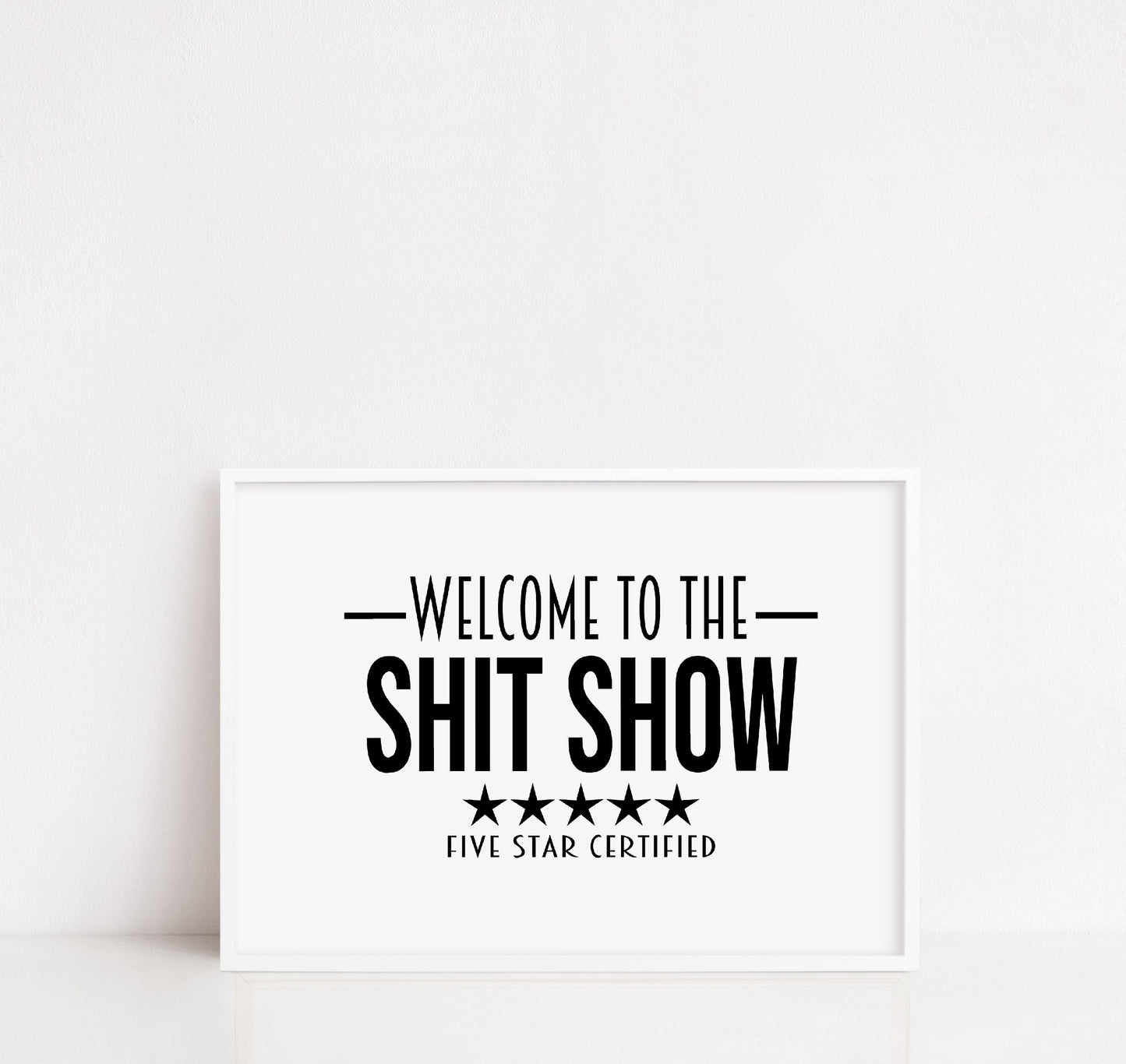 Quote Print | Welcome To The Shit Show - Five Star Certified | Funny Print