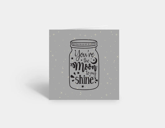 Valentines Card | Anniversary Card | You're The Moon To My Shine | Love Card