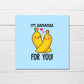 Valentines Card | Anniversary Card | I'm Bananas For You | Couples Card (Design 1)