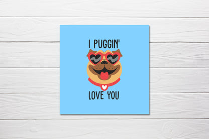 Valentines Card | I Puggin' Love You | Cute Valentine's Card