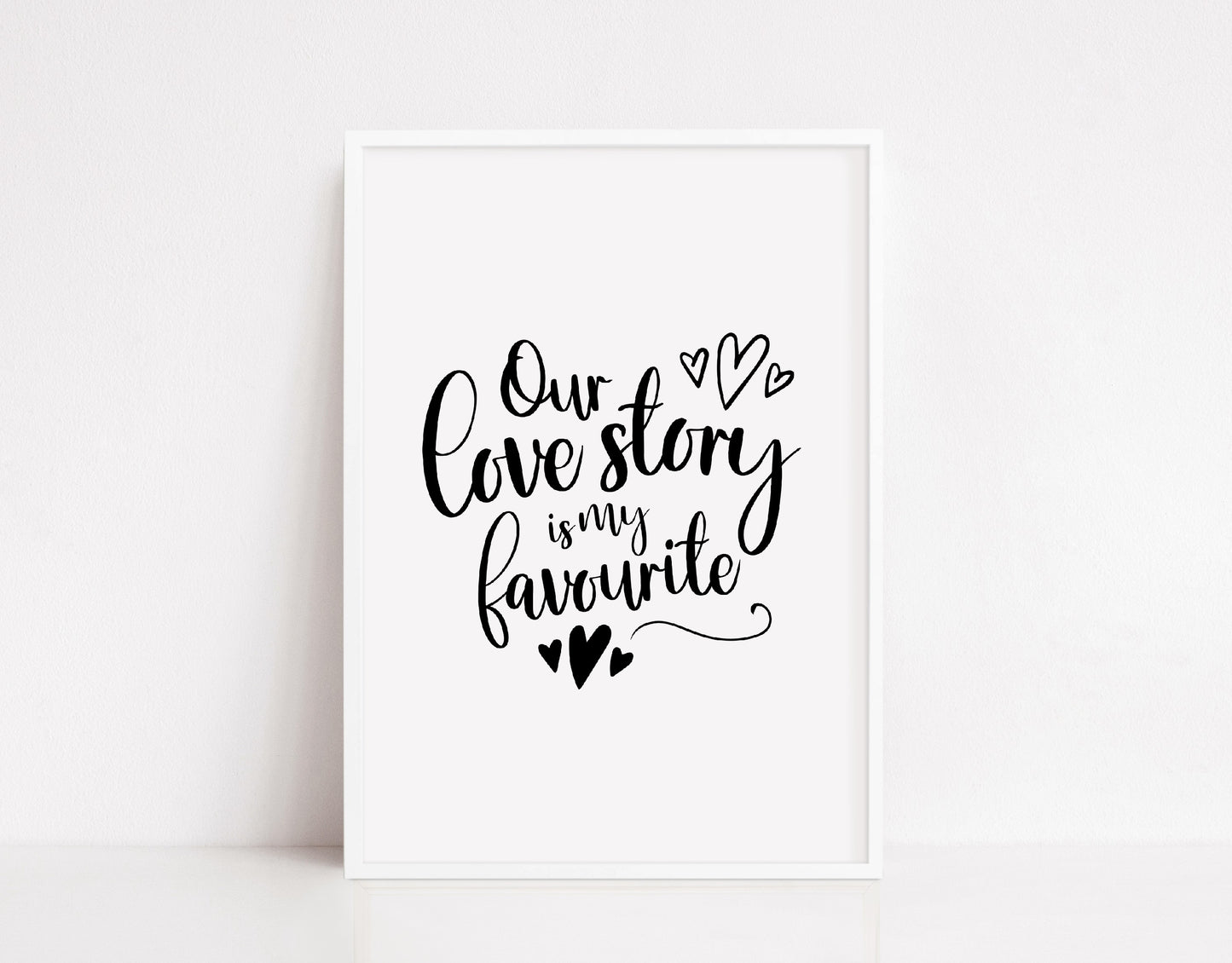 Quote Print | Our Love Story Is My Favourite | Love Print