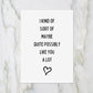 Valentines Card | Anniversary Card | I Kind Of Sort Of Maybe Quite Possibly Like You A Lot | Couples Card
