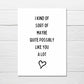 Valentines Card | Anniversary Card | I Kind Of Sort Of Maybe Quite Possibly Like You A Lot | Couples Card