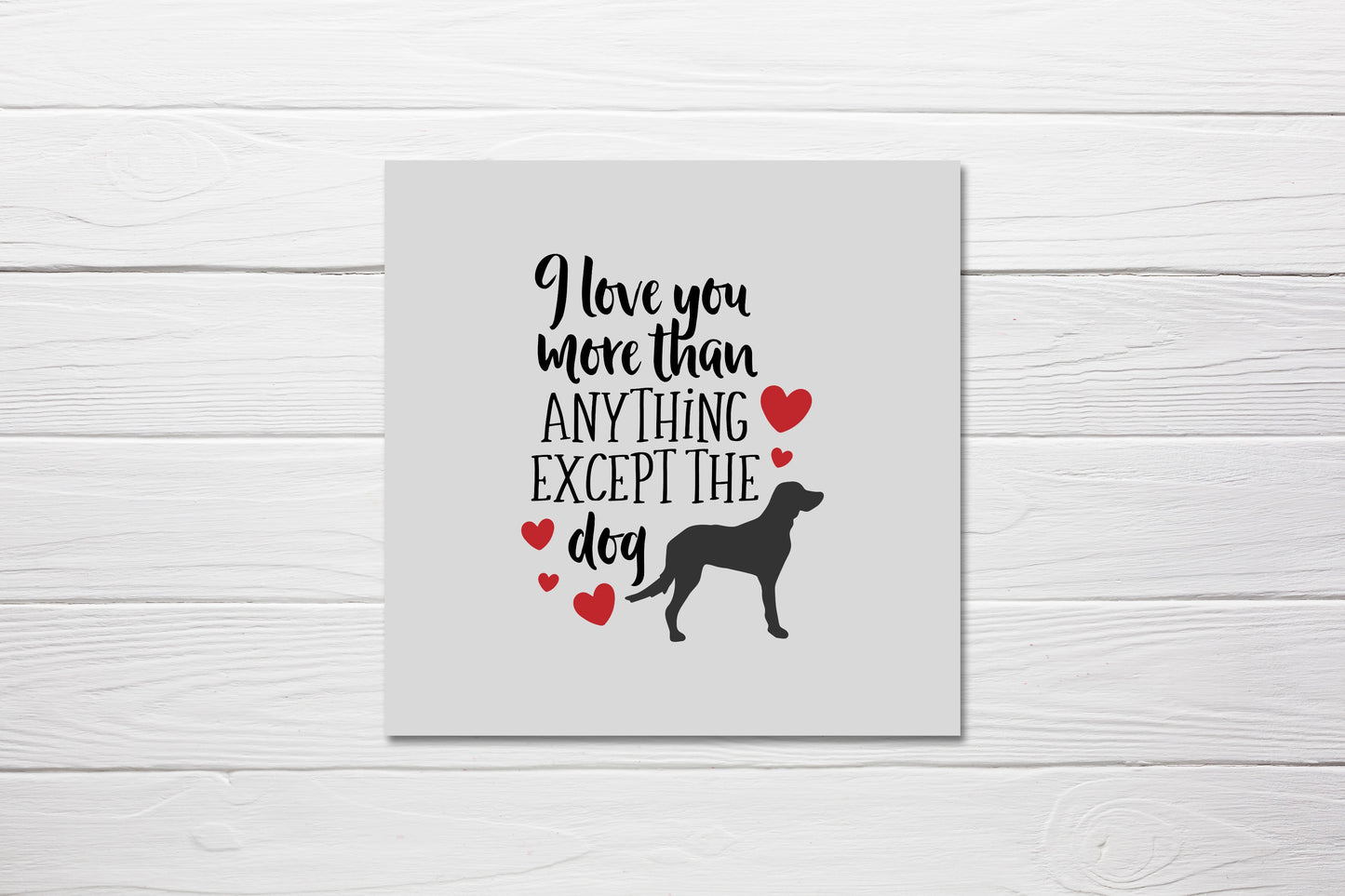 Valentines Card | Anniversary Card | I Love You More Than Anything Except The Dog | Couples Card