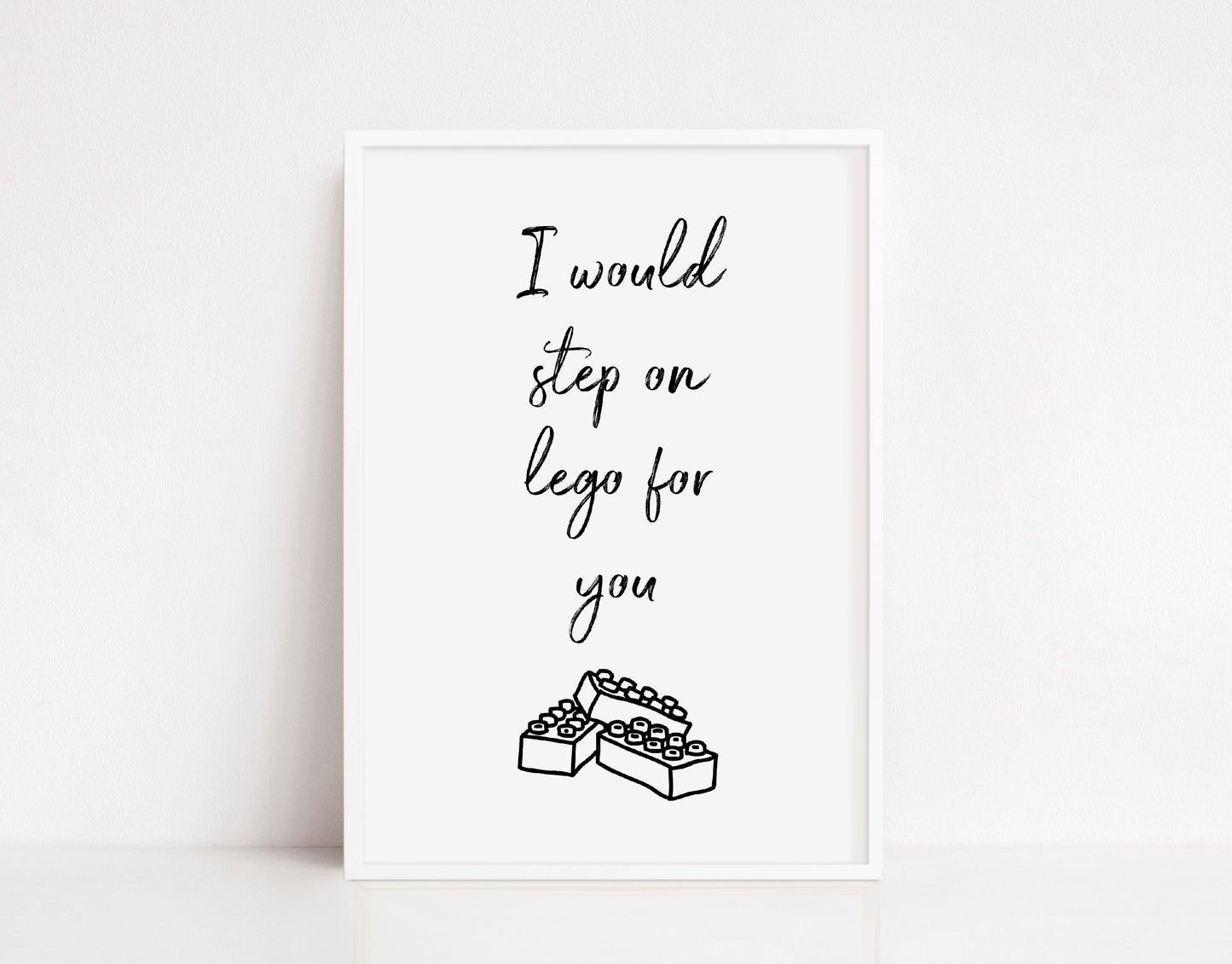 Quote Print | I Would Step On Lego For You | Funny Print | Cute Print