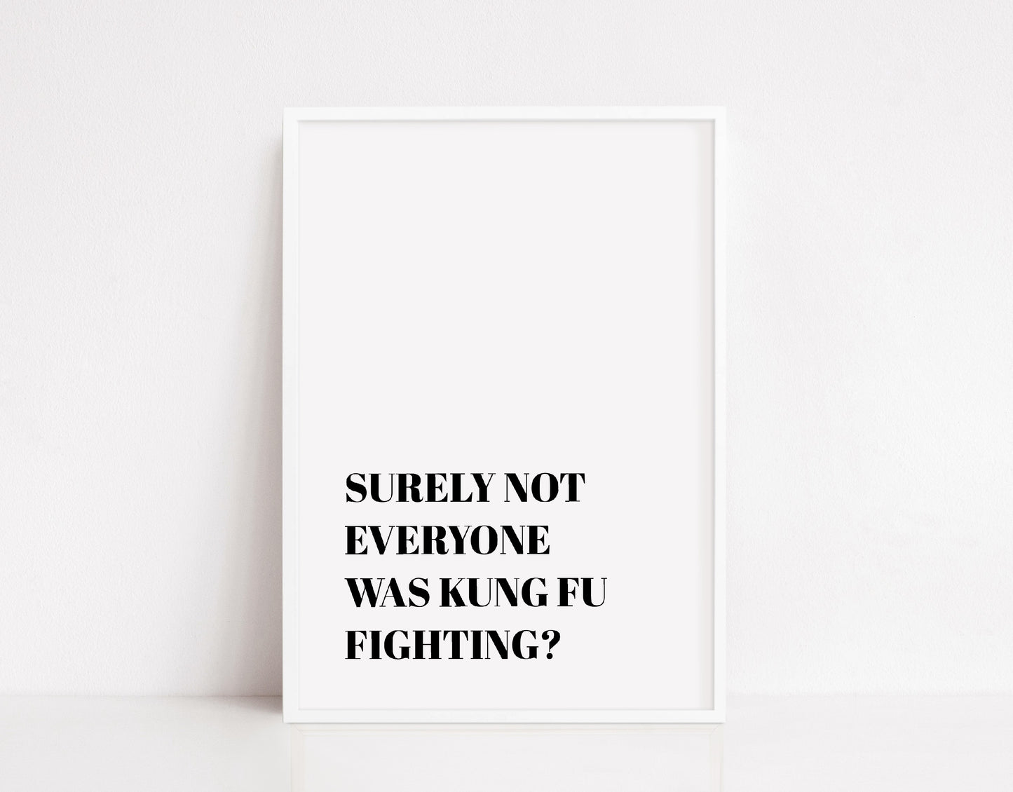 Quote Print | Surely Not Everyone Was Kung Fu Fighting? | Funny Print