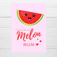 Mothers Day Card | You Are One In A Melon Mum | You Are One In A Million Mum | Cute Card | Mum Appreciation Card