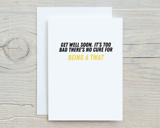 Thinking Of You Card | Get Well Soon, It's Too Bad There's No Cure For Being A Twat | Funny Cards | Get Well Soon Card | Banter Card