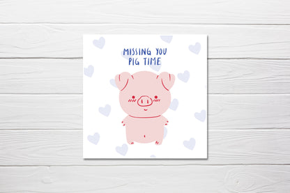 Miss You Card | Missing You Pig Time | Quote Card | Friend Card | Family Card