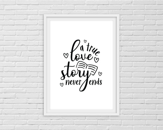 Quote Print | A True Love Story Never Ends | Love Print