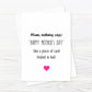 Mothers Day Card | Mum, Nothing Says 'Happy Mother's Day' Like A Piece Of Card Folded In Half | Funny Mum Card