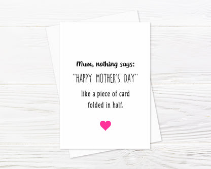 Mothers Day Card | Mum, Nothing Says 'Happy Mother's Day' Like A Piece Of Card Folded In Half | Funny Mum Card
