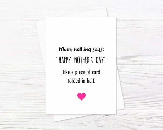 Mothers Day Card | Mum, Nothing Says 'Happy Mother's Day' Like A Piece Of Card Folded In Half | Funny Mum Card