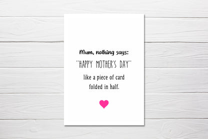 Mothers Day Card | Mum, Nothing Says 'Happy Mother's Day' Like A Piece Of Card Folded In Half | Funny Mum Card
