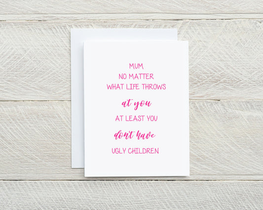 Mothers Day Card | At Least You Don't Have Ugly Children | Funny Card