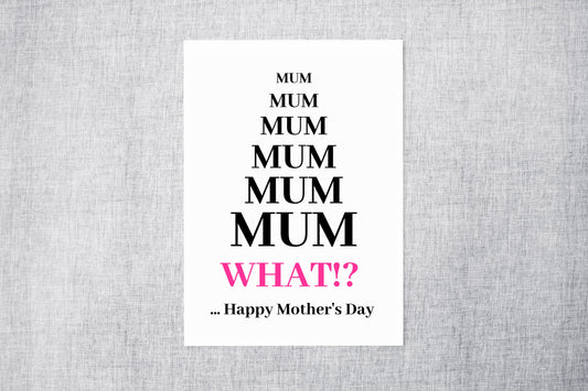 Mothers Day Card | Mum, What?! Happy Mother's Day | Funny Card
