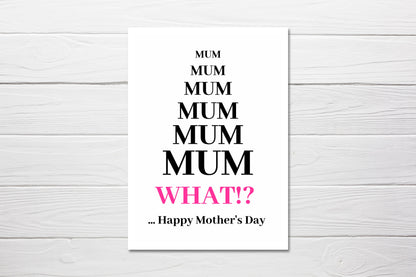 Mothers Day Card | Mum, What?! Happy Mother's Day | Funny Card