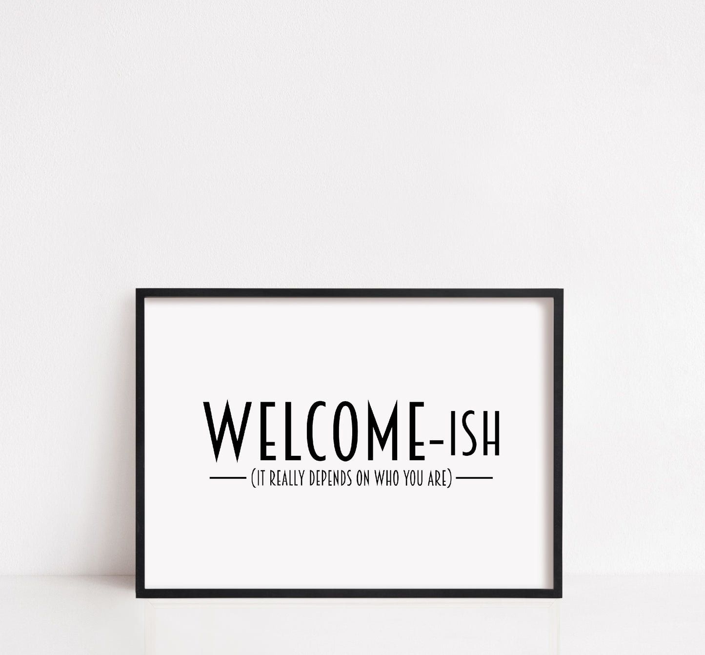Home Print | Welcome-ish | Quote Print | Funny Print