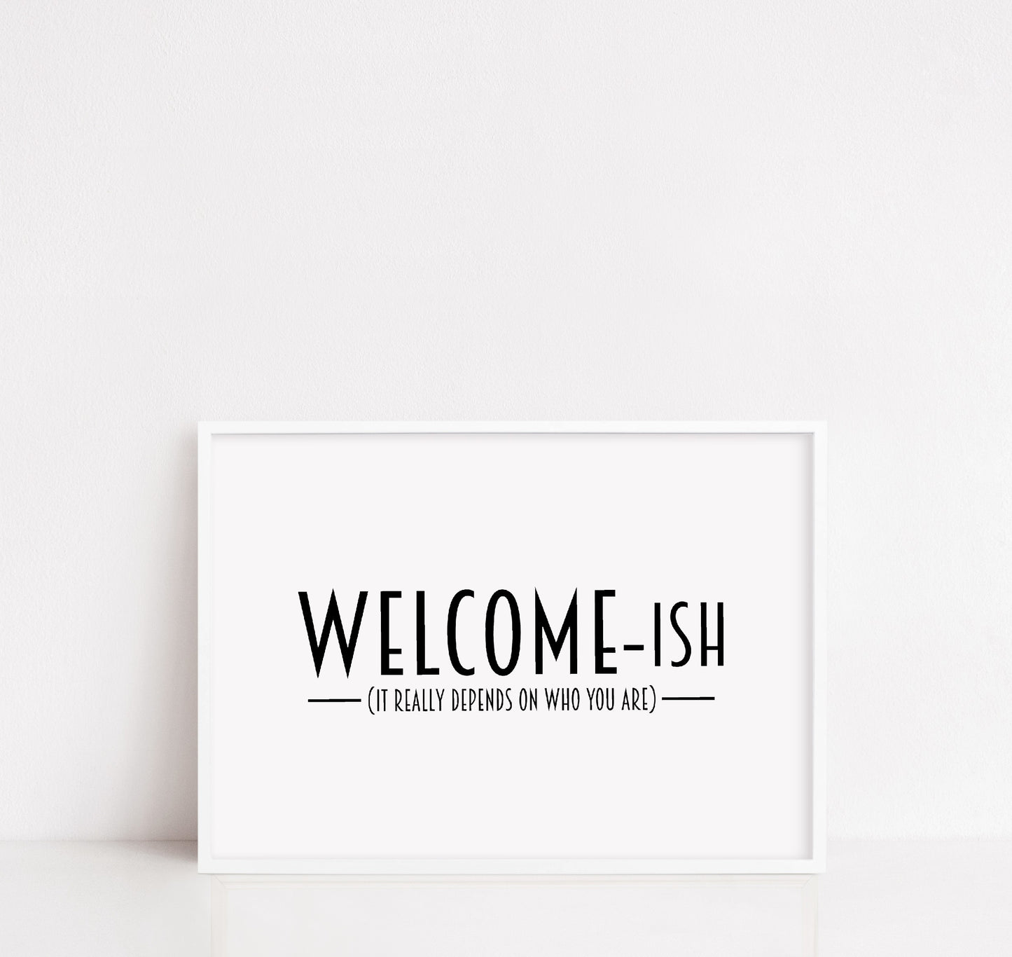 Home Print | Welcome-ish | Quote Print | Funny Print