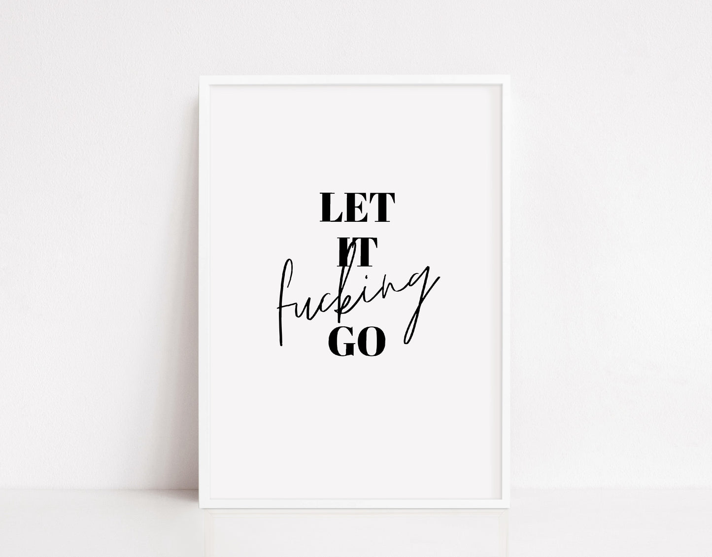 Quote Print | Let It Fucking Go | Positive Print | Funny Print