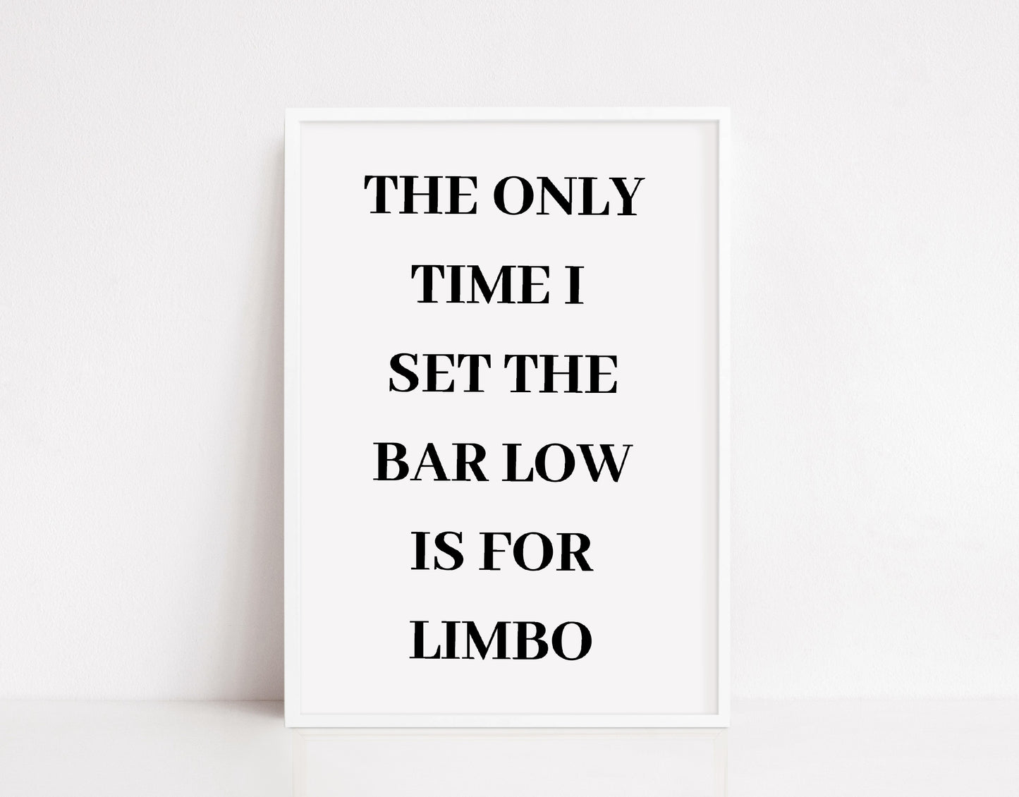 Quote Print I The Only Time I Set The Bar Low Is For Limbo | Funny Print