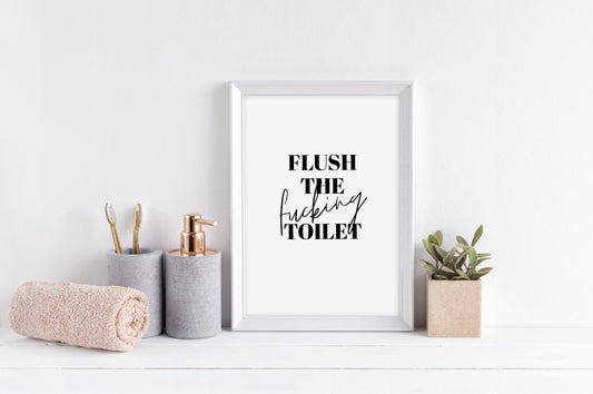Bathroom Print | Flush The Fucking Toilet | Funny Print