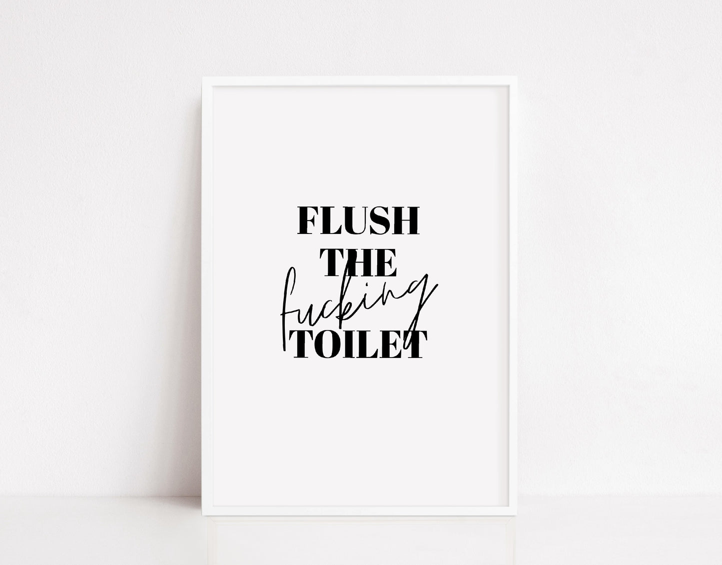 Bathroom Print | Flush The Fucking Toilet | Funny Print
