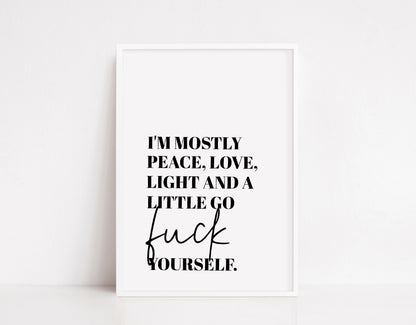 Quote Print I I'm Mostly Peace, Love, Light And A Little Go Fuck Yourself | Funny Print