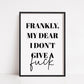 Quote Print | Frankly, My Dear I Don't Give A Fuck | Funny Print