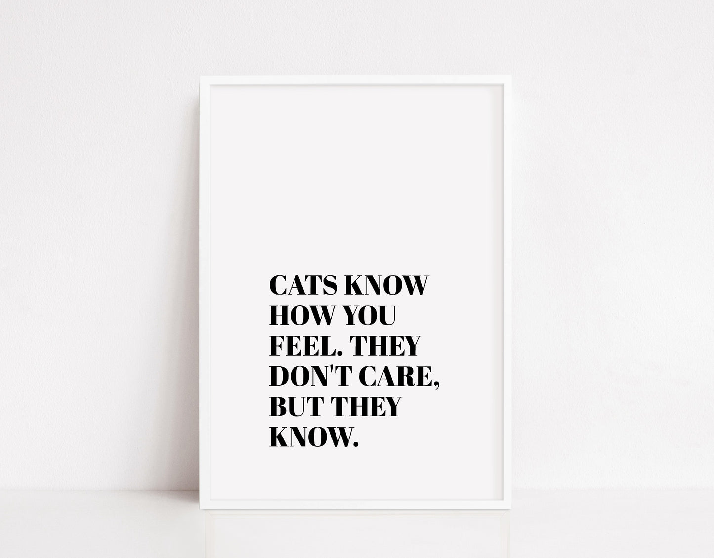 Pet Print | Cats Know How You Feel. They Don't Care, But They Know | Quote Print