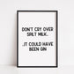 Quote Print | Don't Cry Over Spilt Milk... It Could Have Been Gin | Funny Print