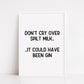 Quote Print | Don't Cry Over Spilt Milk... It Could Have Been Gin | Funny Print