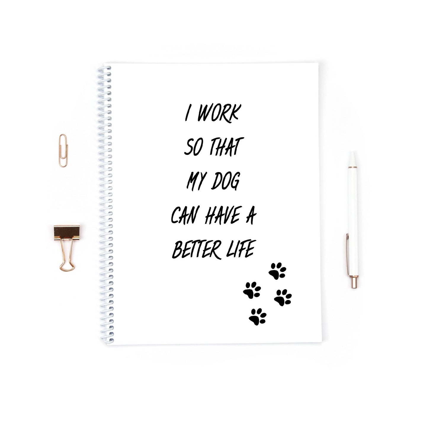 Funny Notebook | I Work Hard So That My Dog Can Have A Better Life | Pet Notebook | Notepad