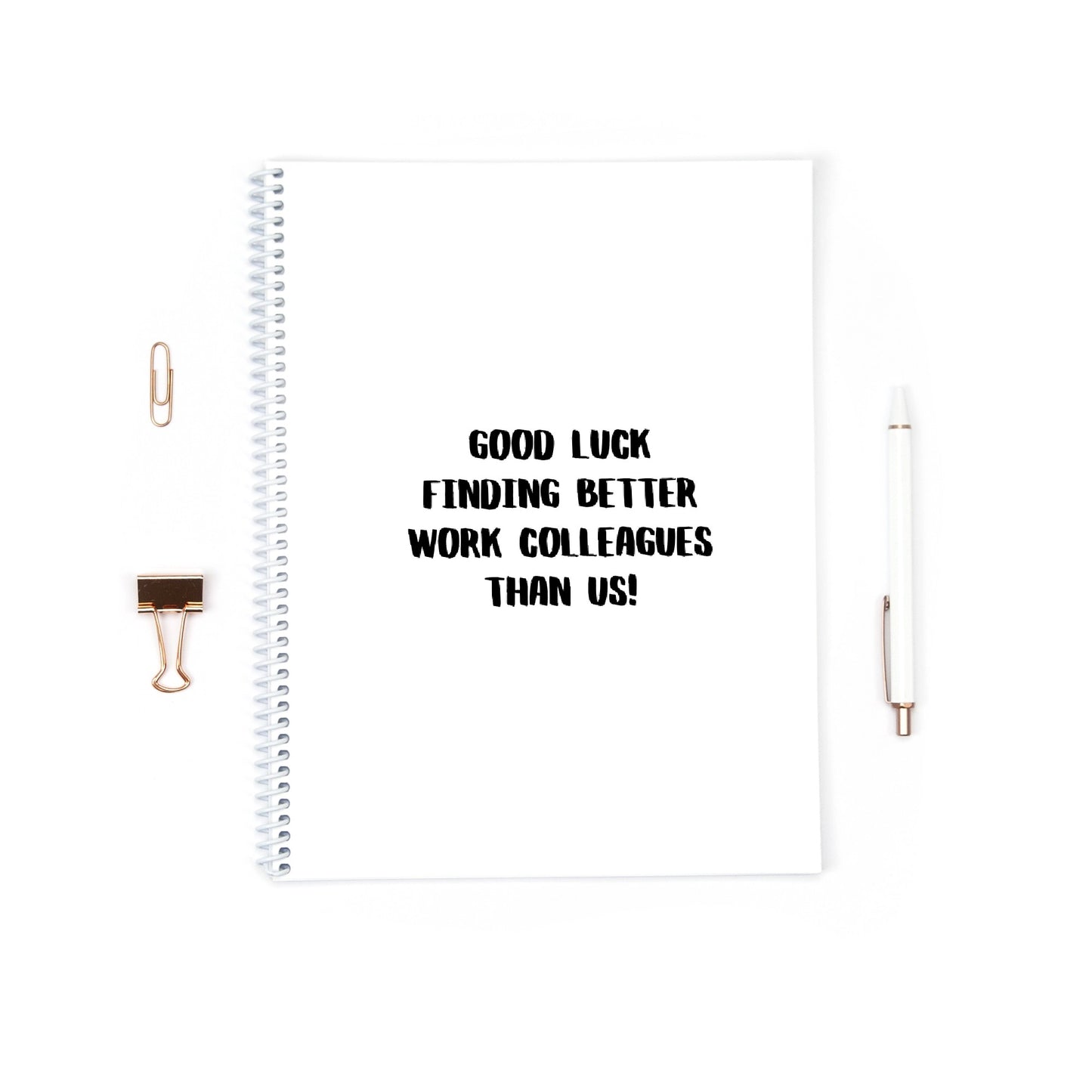 Funny Notebook | Good Luck Finding Better Work Colleagues Than Us | Sorry You're Leaving Gift | Notepad