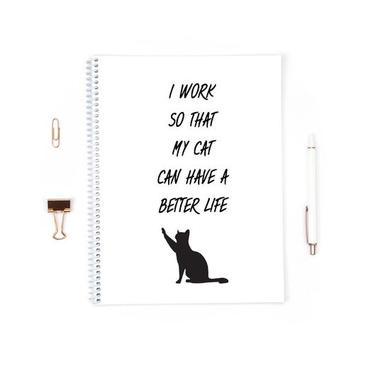 Funny Notebook | I Work Hard So That My Cat Can Have A Better Life | Cat Notebook Gift