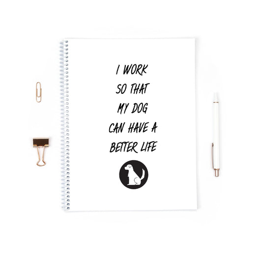 Funny Notebook | I Work Hard So That My Dog Can Have A Better Life | Dog Notebook Gift